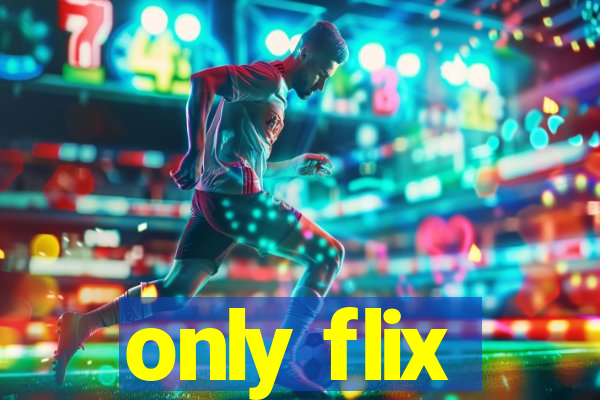 only flix